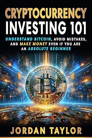 Cryptocurrency Investing 101: Understand Bitcoin, Avoid Mistakes, and Make Money Even If You Are An Absolute Beginner - Epub + Converted Pdf